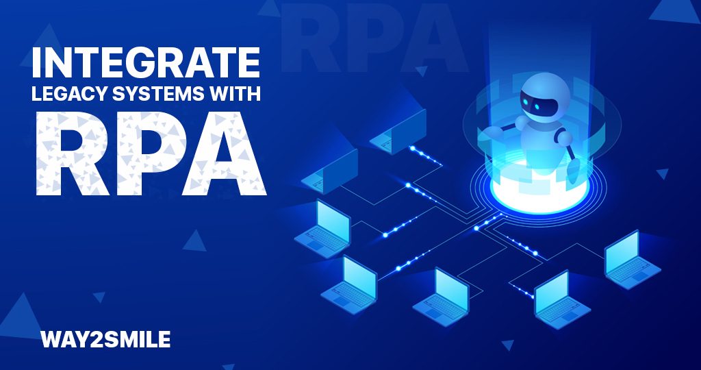 Why is it essential to integrate Legacy Systems with RPA? | Way2smile