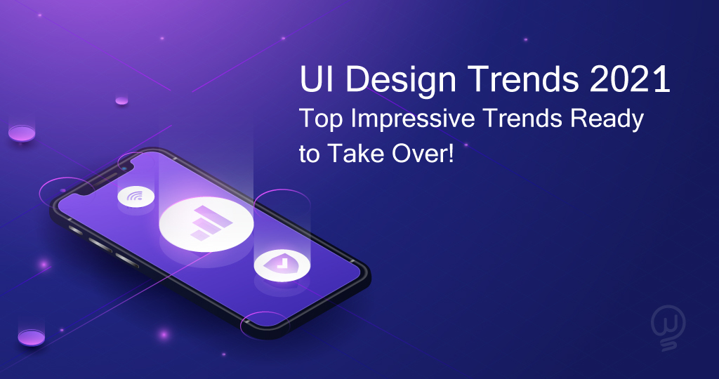UI Design Trends 2021 Top Impressive Trends Ready to Take Over Way2smile