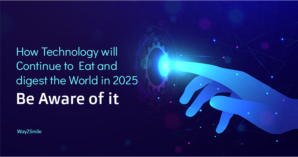 How Technology will Continue to Eat and digest the World in 2025: Be Aware of it