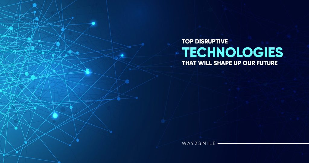 Top Disruptive Technologies that will shape up our Future | Way2smile