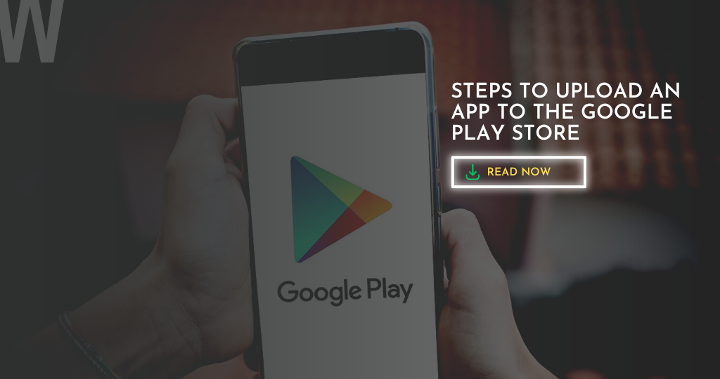 Step-By-Step Process to Upload App to Google Play Store